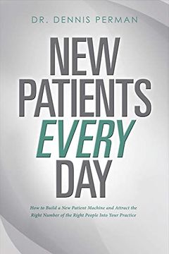 portada New Patients Every Day: How to Build a new Patient Machine and Attract the Right Number of the Right People Into Your Practice