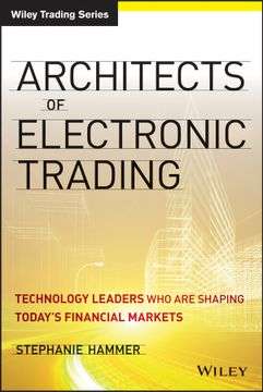 portada Architects Of Electronic Trading: Technology Leaders Who Are Shaping Today`S Financial Markets