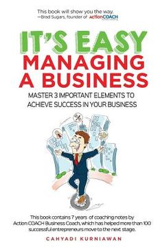 portada It's Easy Managing A Business: Master 3 Important Elements to Achieve Success In Your Business (en Inglés)
