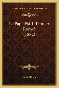 portada Le Pape Est-Il Libre A Rome? (1882) (in French)