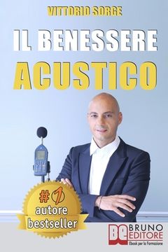 portada Il Benessere Acustico: Idee e Consigli Utili Per Insonorizzare e Risolvere Definitivamente I Problemi Di Rumore (in Italian)