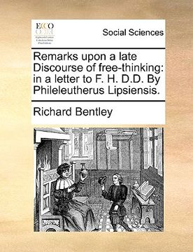 portada remarks upon a late discourse of free-thinking: in a letter to f. h. d.d. by phileleutherus lipsiensis. (en Inglés)