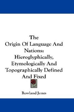 portada the origin of language and nations: hieroglyphically, etymologically and topographically defined and fixed (en Inglés)