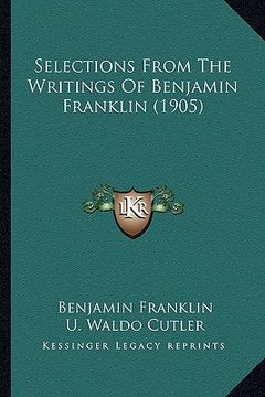 portada selections from the writings of benjamin franklin (1905) (en Inglés)