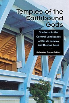 portada Temples of the Earthbound Gods: Stadiums in the Cultural Landscapes of rio de Janeiro and Buenos Aires (en Inglés)