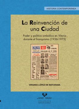 portada Reinvención de una ciudad,La. Poder y política simbólica en Vitoria durante el f (Serie Historia Contemporánea)
