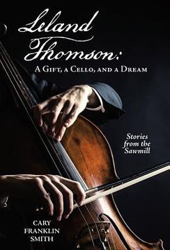 portada Leland Thomson: A Gift, a Cello, and a Dream (en Inglés)