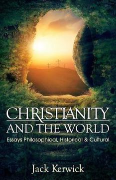 portada Christianity and the World: Essays Philosophical, Historical and Cultural (en Inglés)