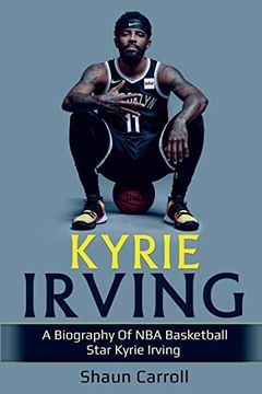 portada Kyrie Irving: A Biography of nba Basketball Star Kyrie Irving (en Inglés)