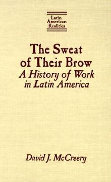 portada the sweat of their brow: a history of work in latin america (en Inglés)