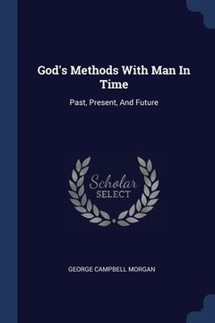 portada God's Methods With Man In Time: Past, Present, And Future (in English)