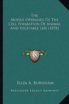portada the modus operandi of the cell formation of animal and vegetable life (1878) (in English)