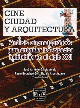 portada Cine, Ciudad y Arquitectura: Analisis Cinematografico Para Entender los Espacios Habitables en el Siglo Xxi.