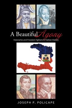 portada A Beautiful Agony: Visionaries and Freedom Fighters in Haitian History (en Inglés)