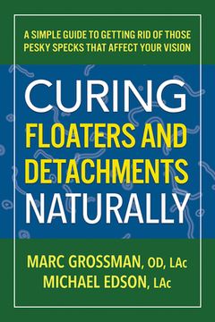 portada Healing Floaters and Detachments Naturally: A Simple Guide to Getting Rid of Those Pesky Specks That Affect Your Vision (in English)
