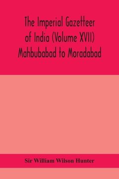 portada The Imperial gazetteer of India (Volume XVII) Mahbubabad to Moradabad (en Inglés)