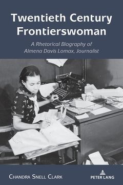 portada Twentieth Century Frontierswoman: A Rhetorical Biography of Almena Davis Lomax, Journalist (en Inglés)