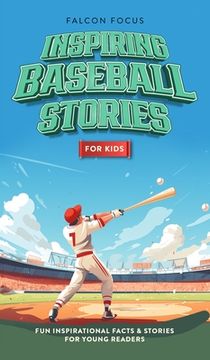 portada Inspiring Baseball Stories For Kids - Fun, Inspirational Facts & Stories For Young Readers (in English)