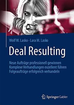 portada Deal Resulting: Neue Aufträge Professionell Gewinnen Komplexe Verhandlungen Exzellent Führen Folgeaufträge Erfolgreich Verhandeln (in German)