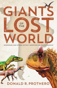 portada Giants of the Lost World: Dinosaurs and Other Extinct Monsters of South America