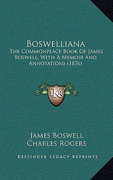 portada boswelliana: the commonplace book of james boswell, with a memoir and annthe commonplace book of james boswell, with a memoir and a (en Inglés)