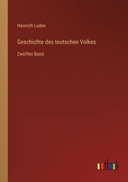 portada Geschichte des teutschen Volkes: Zwölfter Band
