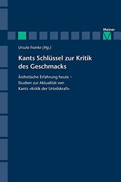 Kants Schlüssel zur Kritik des Geschmacks: Ästhetische Erfahrung Heute - Studien zur Aktualität von Kants Kritik der Urteilskraft (en Alemán)