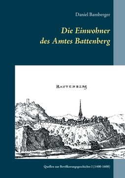 portada Die Einwohner des Amtes Battenberg, Band 1: Quellen zur Bevölkerungsgeschichte I (1400-1600) (en Alemán)
