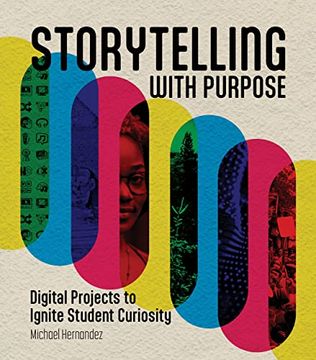portada Storytelling With Purpose: Digital Projects to Ignite Student Curiosity (in English)