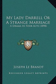 portada my lady darrell or a strange marriage: a drama in four acts (1898) (en Inglés)
