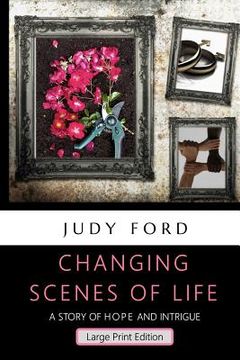 portada Changing Scenes of Life, Large Print Edition: A Story of Hope and Intrigue (en Inglés)