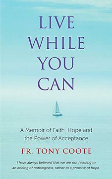 portada Live While you Can: A Memoir of Faith, Hope and the Power of Acceptance (en Inglés)