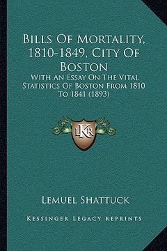 portada bills of mortality, 1810-1849, city of boston: with an essay on the vital statistics of boston from 1810 to 1841 (1893) (en Inglés)