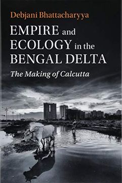 portada Empire and Ecology in the Bengal Delta: The Making of Calcutta (Studies in Environment and History) (en Inglés)