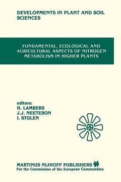 portada Fundamental, Ecological and Agricultural Aspects of Nitrogen Metabolism in Higher Plants: Proceedings of a Symposium Organized by the Department of Pl (en Inglés)