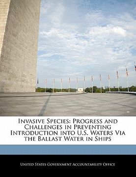 portada invasive species: progress and challenges in preventing introduction into u.s. waters via the ballast water in ships (en Inglés)
