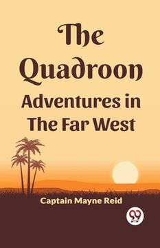 portada The Quadroon Adventures In The Far West (en Inglés)
