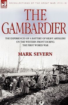 portada the gambardier: the experiences of a battery of heavy artillery on the western front during the first world war (en Inglés)