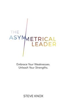 portada The Asymmetrical Leader: Embrace Your Weaknesses. Unleash Your Strengths. (en Inglés)