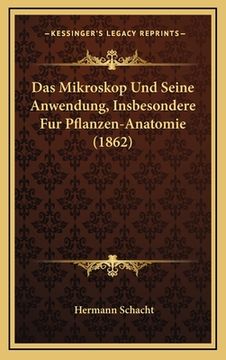 portada Das Mikroskop Und Seine Anwendung, Insbesondere Fur Pflanzen-Anatomie (1862) (en Alemán)
