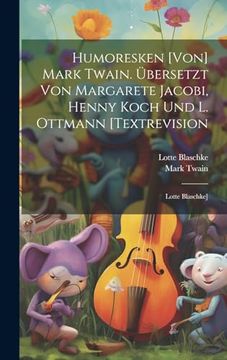portada Humoresken [Von] Mark Twain. Übersetzt von Margarete Jacobi, Henny Koch und l. Ottmann [Textrevision: Lotte Blaschke] (en Alemán)
