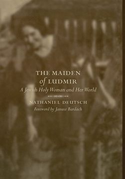 portada The Maiden of Ludmir: A Jewish Holy Woman and her World (en Inglés)
