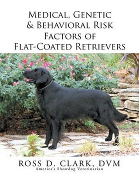 portada Medical, Genetic & Behavioral Risk Factors of Flat-Coated Retrievers (en Inglés)