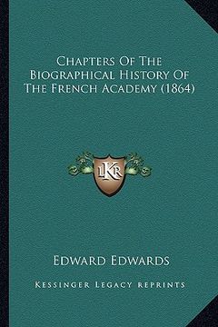 portada chapters of the biographical history of the french academy (1864) (en Inglés)