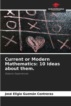portada Current or Modern Mathematics: 10 Ideas about them. (en Inglés)