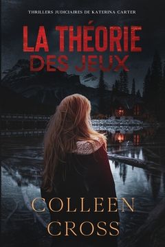 portada La Théorie des Jeux: Crimes et Enquêtes: Thrillers Judiciaires de Katerina Carter (2) (in French)
