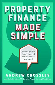 portada Property Finance Made Simple: How to get the loan you need for the house you want