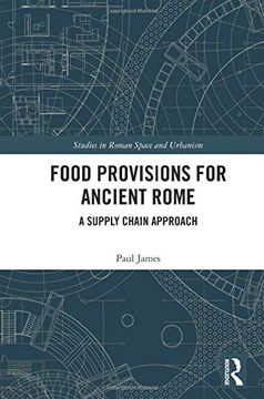 portada Food Provisions for Ancient Rome: A Supply Chain Approach (Studies in Roman Space and Urbanism) (en Inglés)