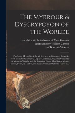 portada The Myrrour & Dyscrypcyon of the Worlde: With Many Meruaylles & the vii Scyences as Gramayre, Rethorike Wyth the Arte of Memorye, Logyke, Geometrye, W