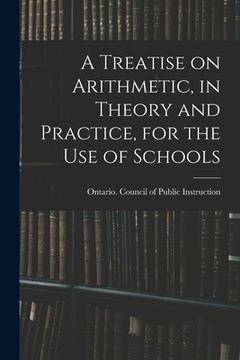 portada A Treatise on Arithmetic, in Theory and Practice, for the Use of Schools (en Inglés)